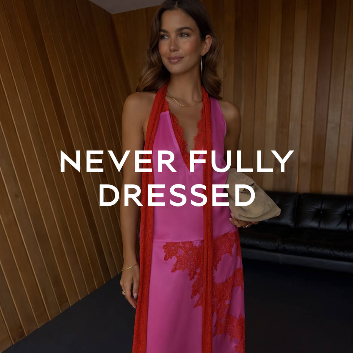 NEVER FULLY DRESSES